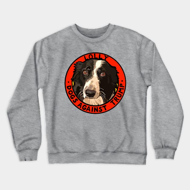 DOGS AGAINST TRUMP - LOLLY Crewneck Sweatshirt by SignsOfResistance